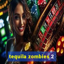 tequila zombies 2